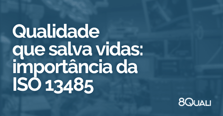 Conheça a ISO 134852016 Dispositivos médicos — Sistemas de gestão da qualidade!